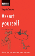 Assert Yourself: How to Find Your Voice and Make Your Mark - Bloomsbury Publishing