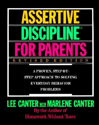 Assertive Discipline for Parents, Revised Edition: A Proven, Step-By-Step Approach to Solvi - Canter, Lee