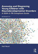 Assessing and Diagnosing Young Children with Neurodevelopmental Disorders: A Dsm-5-Tr Compliant Guide