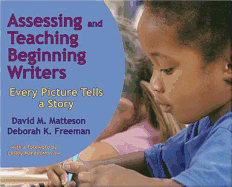 Assessing and Teaching Beginning Writers: Every Picture Tells a Story - Matteson, David M