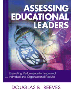 Assessing Educational Leaders: Evaluating Performance for Improved Individual and Organizational Results - Reeves, Douglas B