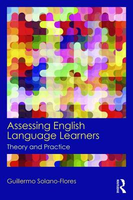 Assessing English Language Learners: Theory and Practice - Solano Flores, Guillermo