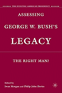 Assessing George W. Bush's Legacy: The Right Man?