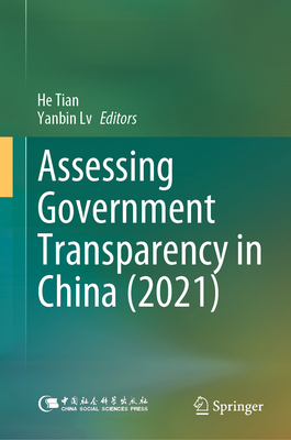 Assessing Government Transparency in China (2021) - Tian, He (Editor), and LV, Yanbin (Editor), and Bi, Xiaoqing (Translated by)