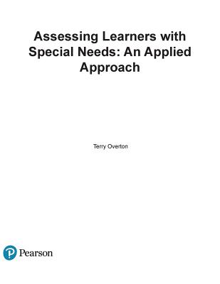 Assessing Learners with Special Needs: An Applied Approach, Enhanced Pearson Etext with Loose-Leaf Version -- Access Card Package - Overton, Terry