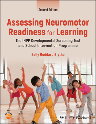 Assessing Neuromotor Readiness for Learning: The Inpp Developmental Screening Test and School Intervention Programme - Blythe, Sally Goddard