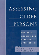 Assessing Older Persons: Measures, Meaning, and Practical Applications - Kane, Robert L, Dean, MD (Editor), and Kane, Rosalie A, D.S.W. (Editor)