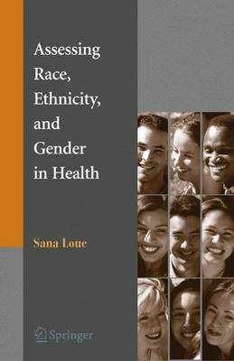 Assessing Race, Ethnicity and Gender in Health - Loue, Sana, Dr.