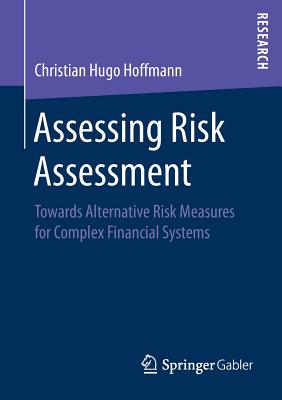 Assessing Risk Assessment: Towards Alternative Risk Measures for Complex Financial Systems - Hoffmann, Christian Hugo