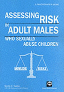 Assessing Risk in Adult Males Who Sexually Abuse Children: A Practitioner's Guide - Calder, Martin, and Hampson, Andy, and Skinner, John