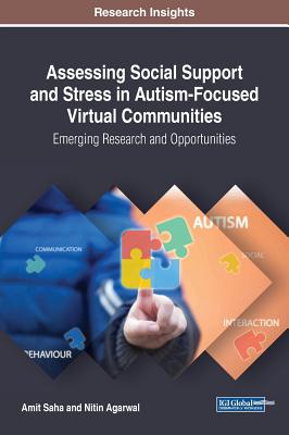 Assessing Social Support and Stress in Autism-Focused Virtual Communities: Emerging Research and Opportunities - Saha, Amit, and Agarwal, Nitin