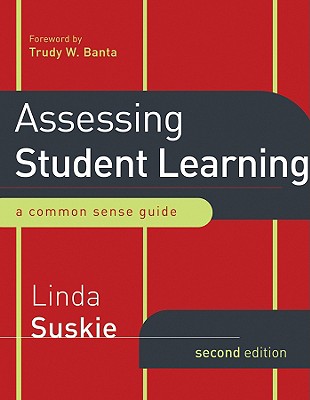 Assessing Student Learning: A Common Sense Guide, Second Edition - Suskie, Linda, and Banta, Trudy W (Foreword by)