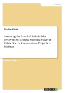 Assessing the Level of Stakeholder Involvement During Planning Stage of Public Sector Construction Projects in Pakistan
