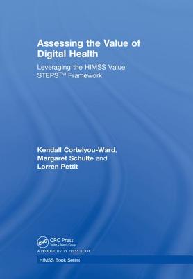 Assessing the Value of Digital Health: Leveraging the HIMSS Value STEPSTM Framework - Cortelyou-Ward, Kendall, and Schulte, Margaret, DBA, and Pettit, Lorren