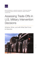 Assessing Trade-Offs in U.S. Military Intervention Decisions: Whether, When, and with What Size Force to Intervene