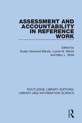 Assessment and Accountability in Reference Work - Blandy, Susan Griswold (Editor), and Martin, Lynne M (Editor), and Strife, Mary L (Editor)