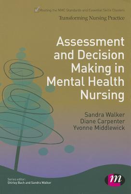 Assessment and Decision Making in Mental Health Nursing - Walker, Sandra, and Carpenter, Diane, and Middlewick, Yvonne