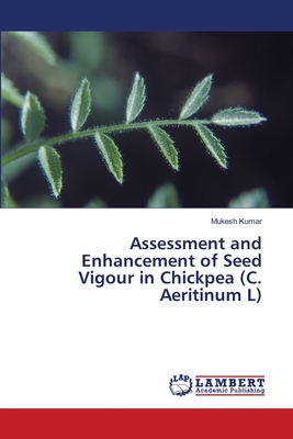 Assessment and Enhancement of Seed Vigour in Chickpea (C. Aeritinum L) - Kumar, Mukesh