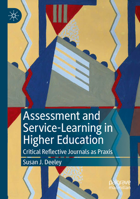 Assessment and Service-Learning in Higher Education: Critical Reflective Journals as Praxis - Deeley, Susan J.