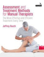 Assessment and Treatment Methods for Manual Therapists: The Most Effective and Efficient Treatment Every Time