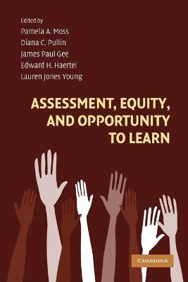 Assessment, Equity, and Opportunity to Learn - Moss, Pamela A. (Editor), and Pullin, Diana C. (Editor), and Gee, James Paul (Editor)