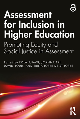Assessment for Inclusion in Higher Education: Promoting Equity and Social Justice in Assessment - Ajjawi, Rola (Editor), and Tai, Joanna (Editor), and Boud, David (Editor)