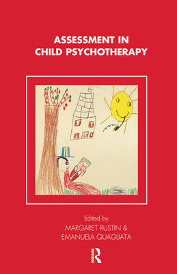 Assessment in Child Psychotherapy - Quagliata, Emanuela (Editor), and Rustin, Margaret (Editor)