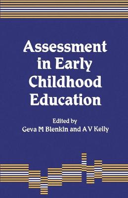 Assessment in Early Childhood Education - Blenkin, Geva M (Editor), and Kelly, A Vic (Editor)