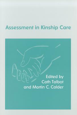 Assessment in Kinship Care - Talbot, Cath (Editor), and Calder, Martin (Editor)