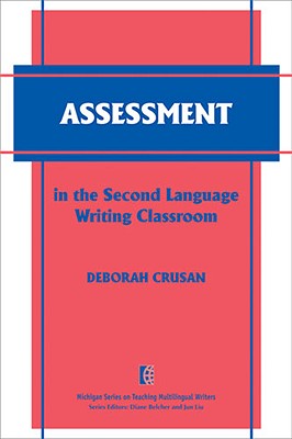 Assessment in the Second Language Writing Classroom - Crusan, Deborah