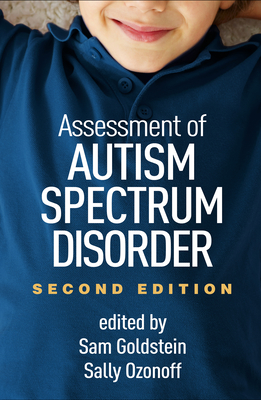 Assessment of Autism Spectrum Disorder, Second Edition - Goldstein, Sam (Editor), and Ozonoff, Sally (Editor)