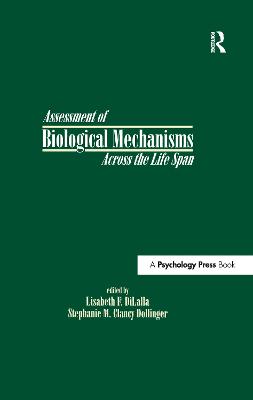 Assessment of Biological Mechanisms Across the Life Span - DiLalla, Lisabeth F. (Editor), and Clancy Dollinger, Stephanie M. (Editor), and Dollinger, Stephanie MC (Editor)