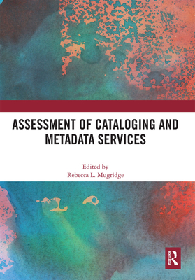 Assessment of Cataloging and Metadata Services - Mugridge, Rebecca (Editor)