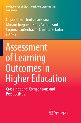 Assessment of Learning Outcomes in Higher Education: Cross-National Comparisons and Perspectives - Zlatkin-Troitschanskaia, Olga (Editor), and Toepper, Miriam (Editor), and Pant, Hans Anand (Editor)