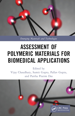 Assessment of Polymeric Materials for Biomedical Applications - Chaudhary, Vijay (Editor), and Gupta, Sumit (Editor), and Gupta, Pallav (Editor)