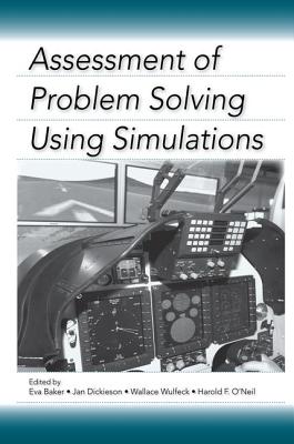 Assessment of Problem Solving Using Simulations - Baker, Eva (Editor), and Dickieson, Jan (Editor), and Wulfeck, Wallace (Editor)