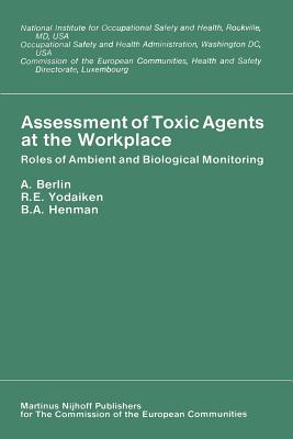Assessment of Toxic Agents at the Workplace: Roles of Ambient and Biological Monitoring - Berlin, A (Editor), and Yodaiken, R E (Editor), and Hanman, W a (Editor)
