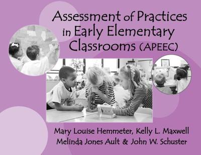 Assessments of Practices in Early Elementary Classrooms - Hemmeter, Mary Louise, Dr., Ed, and Maxwell, Kelly L, and Ault, Melinda Jones