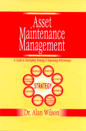Asset Maintenance Management: A Guide to Developing Strategy & Improving Performance
