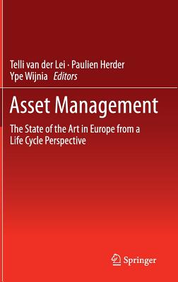 Asset Management: The State of the Art in Europe from a Life Cycle Perspective - Van, Telli (Editor), and Herder, Paulien (Editor), and Wijnia, Ype (Editor)