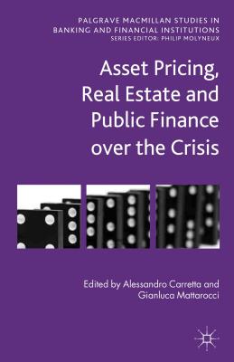 Asset Pricing, Real Estate and Public Finance Over the Crisis - Carretta, A (Editor), and Mattarocci, G (Editor)