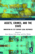 Assets, Crimes and the State: Innovation in 21st Century Legal Responses