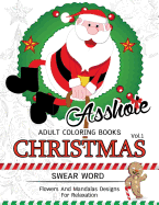 AssH*le Adults Coloring Book Christmas Vol.1: Swear word, Flower and Mandalas designs for relaxation