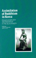 Assimilation of Buddhism in Korea: Religious Maturity and Innovation in the Silla Dynasty