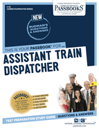 Assistant Train Dispatcher (C-53): Passbooks Study Guide Volume 53