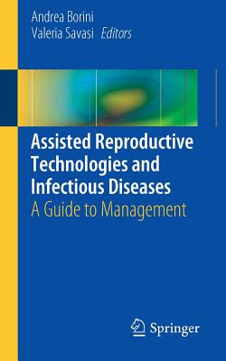 Assisted Reproductive Technologies and Infectious Diseases: A Guide to Management - Borini, Andrea (Editor), and Savasi, Maria Valeria (Editor)