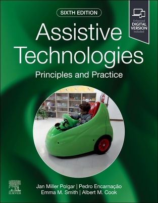 Assistive Technologies: Principles and Practice - Polgar, Janice Miller, PhD, and Encarnao, Pedro, PhD, and Smith, Emma, PhD