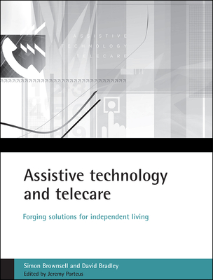 Assistive Technology and Telecare: Forging Solutions for Independent Living - Brownsell, Simon, and Bradley, David, and Porteus, Jeremy (Editor)