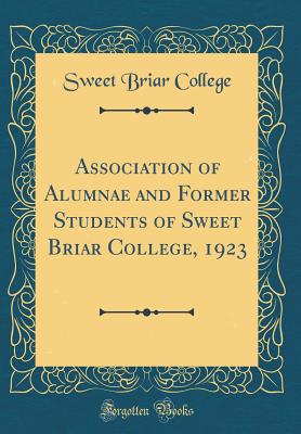 Association of Alumnae and Former Students of Sweet Briar College, 1923 (Classic Reprint) - College, Sweet Briar