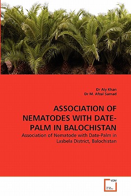 Association of Nematodes with Date-Palm in Balochistan - Khan, Aly, Dr., and M Afzal Samad, Dr.